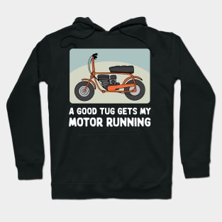 Minibike Funny A Good Tug Gets My Motor Running Hoodie